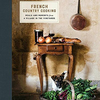 French Country Cooking: Meals and Moments from a Village in the Vineyards by Mimi Thorisson